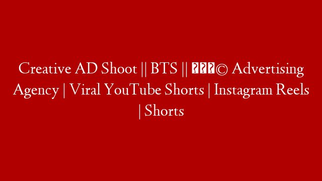 Creative AD Shoot || BTS || 🤩 Advertising Agency | Viral YouTube Shorts | Instagram Reels | Shorts