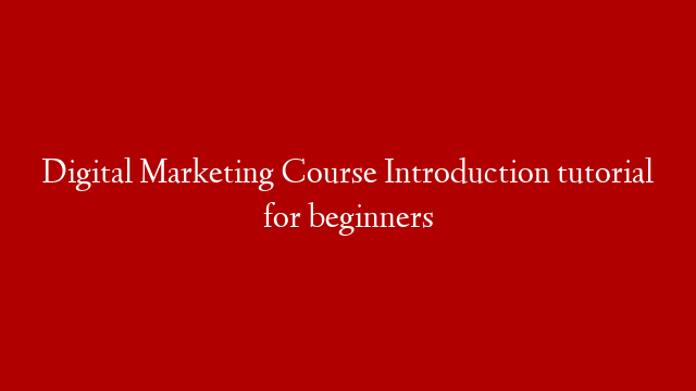 Digital Marketing Course Introduction tutorial for beginners post thumbnail image