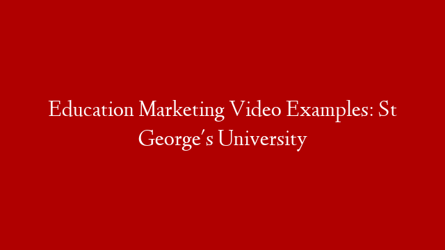 Education Marketing Video Examples: St George's University