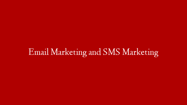 Email Marketing and SMS Marketing