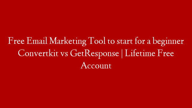 Free Email Marketing Tool to start for a beginner Convertkit vs GetResponse | Lifetime Free Account