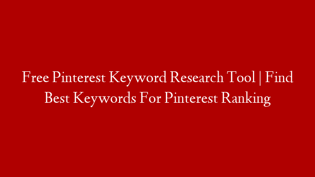 Free Pinterest Keyword Research Tool | Find Best Keywords For Pinterest Ranking