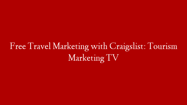 Free Travel Marketing with Craigslist: Tourism Marketing TV