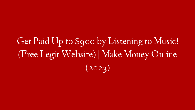 Get Paid Up to $900 by Listening to Music! (Free Legit Website) | Make Money Online (2023) post thumbnail image