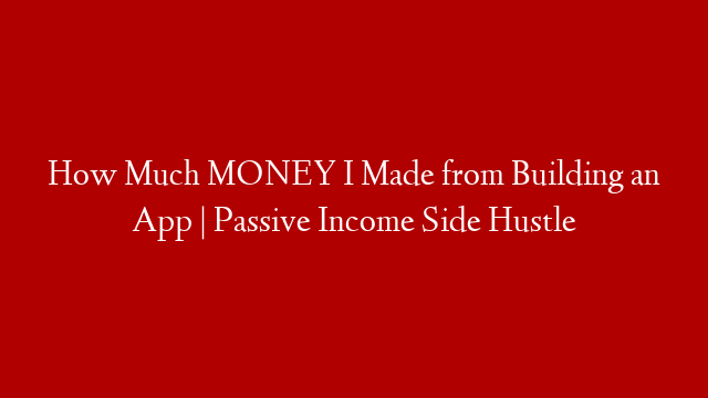 How Much MONEY I Made from Building an App | Passive Income Side Hustle