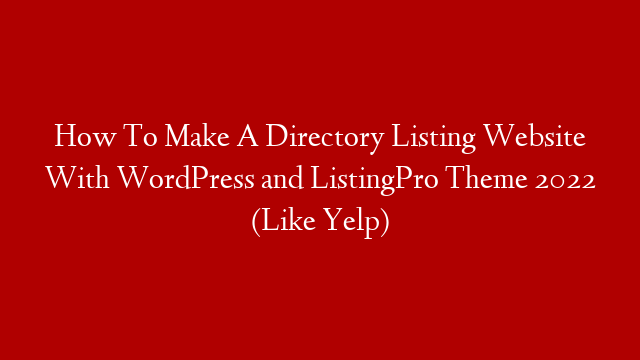 How To Make A Directory Listing Website With WordPress and ListingPro Theme  2022 (Like Yelp)