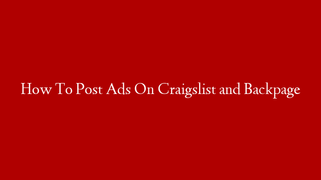 How To Post Ads On Craigslist and Backpage