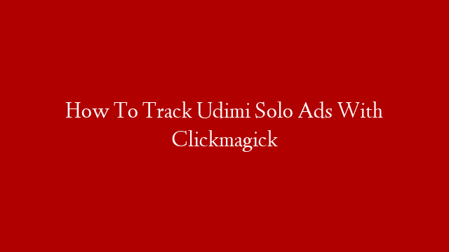 How To Track Udimi Solo Ads With Clickmagick post thumbnail image