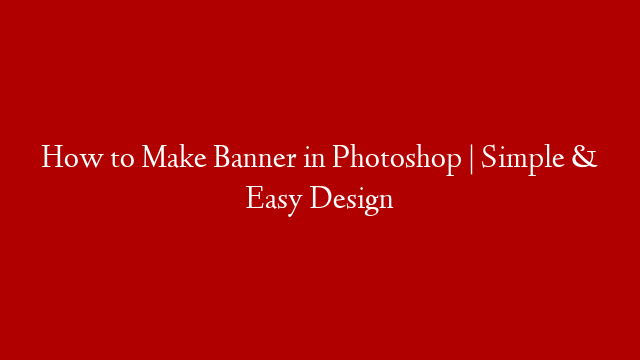How to Make Banner in Photoshop | Simple & Easy Design post thumbnail image