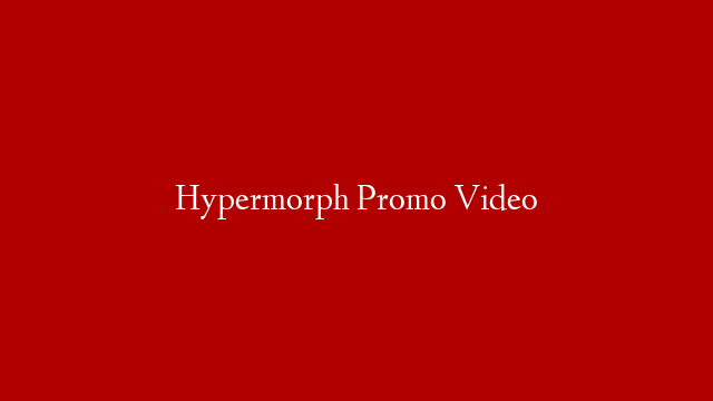 Hypermorph Promo Video
