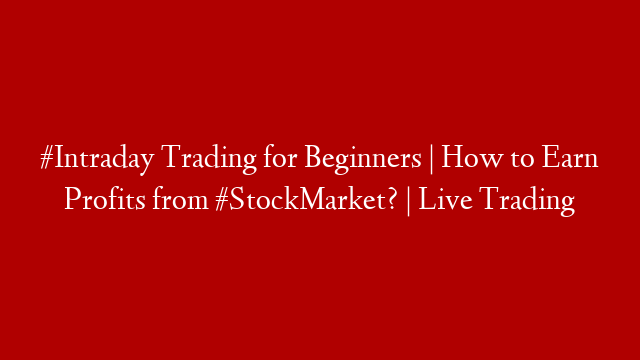 #Intraday Trading for Beginners | How to Earn Profits from #StockMarket? | Live Trading post thumbnail image