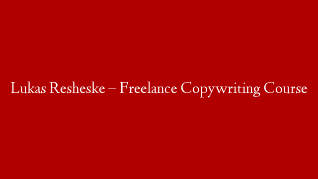 Lukas Resheske – Freelance Copywriting Course post thumbnail image