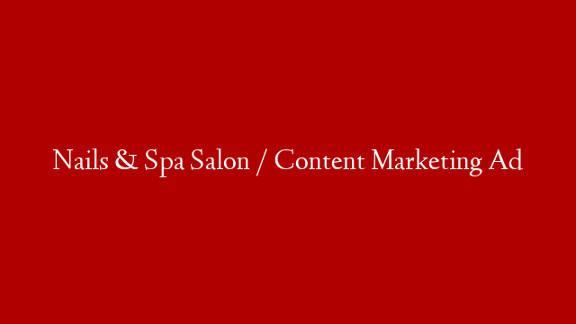 Nails & Spa Salon  / Content Marketing Ad
