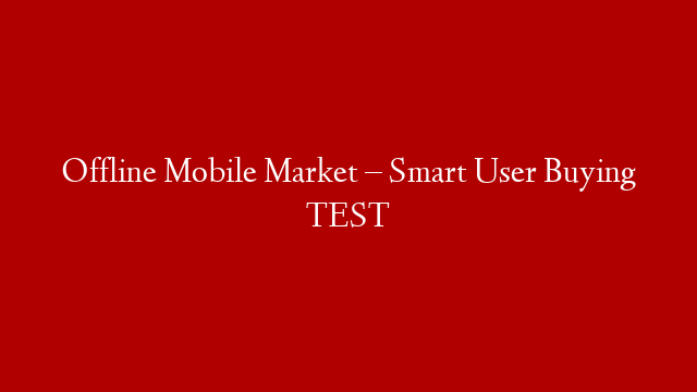 Offline Mobile Market – Smart User Buying TEST post thumbnail image