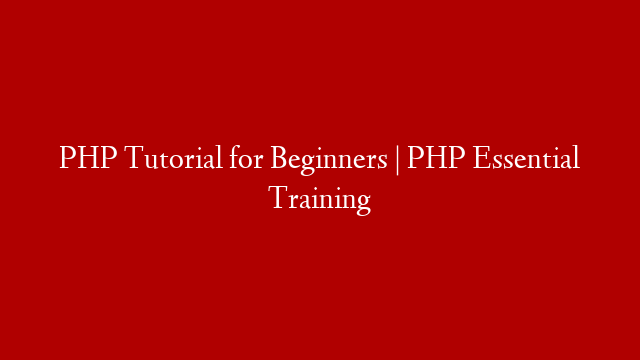 PHP Tutorial for Beginners | PHP Essential Training
