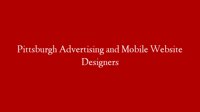 Pittsburgh Advertising and Mobile Website Designers post thumbnail image
