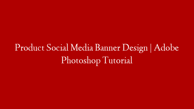 Product Social Media Banner Design | Adobe Photoshop Tutorial post thumbnail image