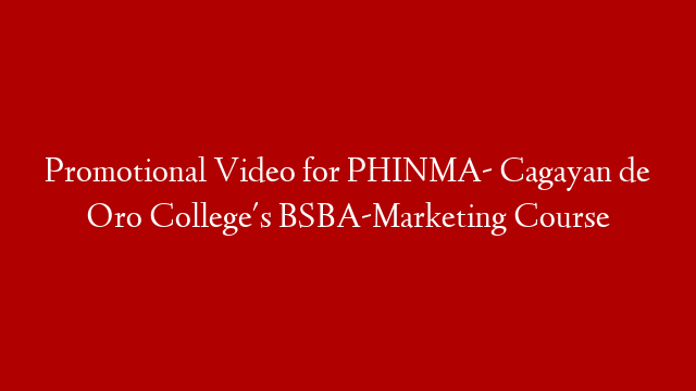 Promotional Video for PHINMA- Cagayan de Oro College's BSBA-Marketing Course