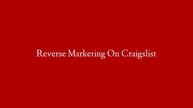 Reverse Marketing On Craigslist post thumbnail image