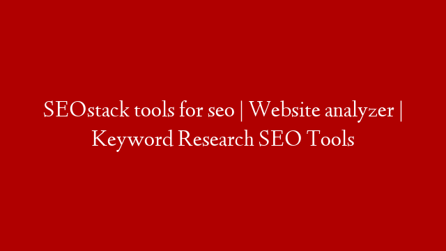 SEOstack tools for seo | Website analyzer | Keyword Research SEO Tools