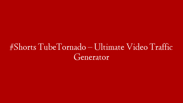 #Shorts TubeTornado – Ultimate Video Traffic Generator post thumbnail image