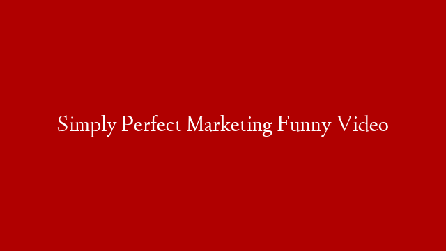 Simply Perfect Marketing Funny Video post thumbnail image