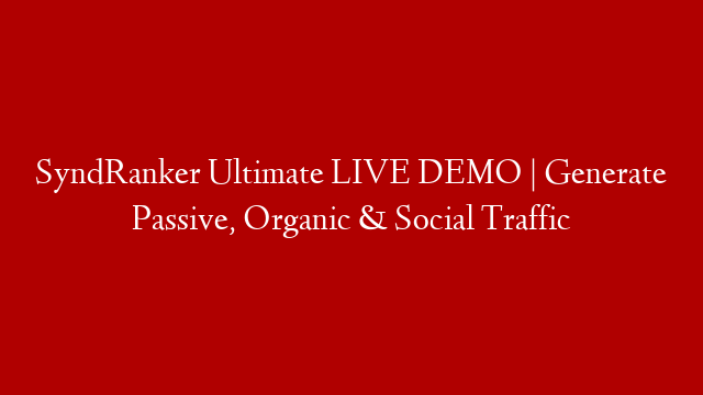 SyndRanker Ultimate  LIVE DEMO | Generate Passive, Organic & Social Traffic