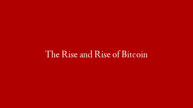 The Rise and Rise of Bitcoin post thumbnail image