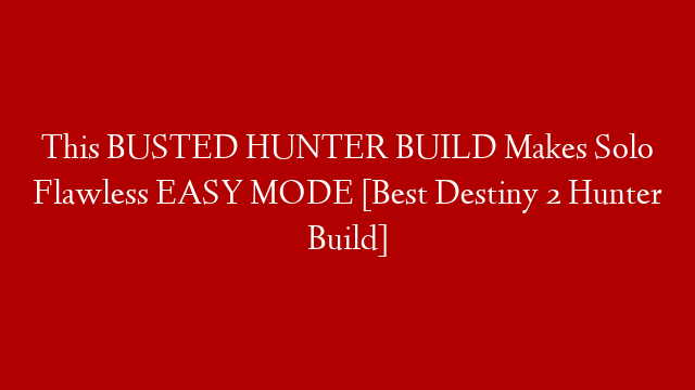 This BUSTED HUNTER BUILD Makes Solo Flawless EASY MODE [Best Destiny 2 Hunter Build]