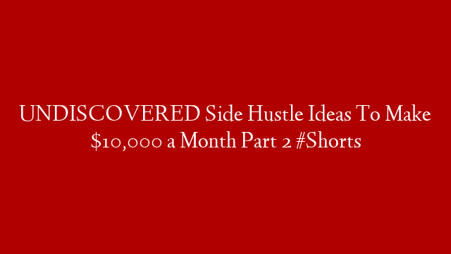 UNDISCOVERED Side Hustle Ideas To Make $10,000 a Month Part 2 #Shorts