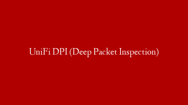 UniFi DPI (Deep Packet Inspection)