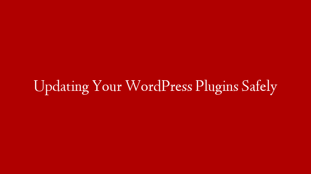 Updating Your WordPress Plugins Safely