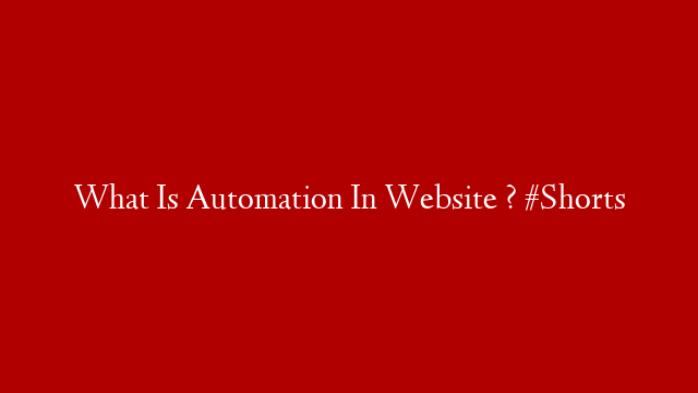 What Is Automation In Website ? #Shorts post thumbnail image
