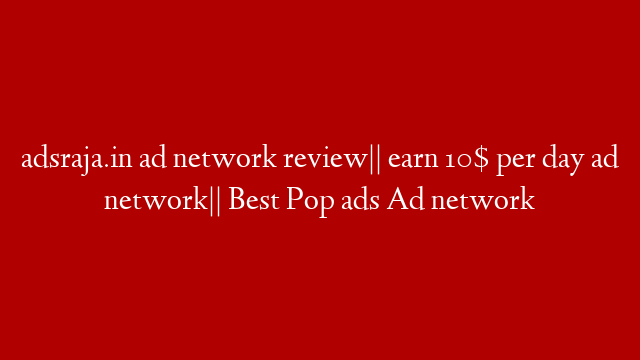 adsraja.in ad network review|| earn 10$ per day ad network|| Best Pop ads Ad network