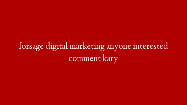 forsage digital marketing anyone interested comment kary