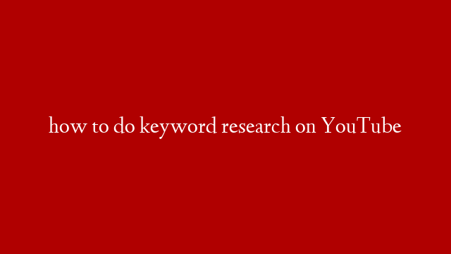 how to do keyword research on YouTube
