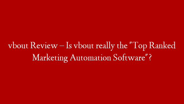 vbout Review – Is vbout really the "Top Ranked Marketing Automation Software"? post thumbnail image