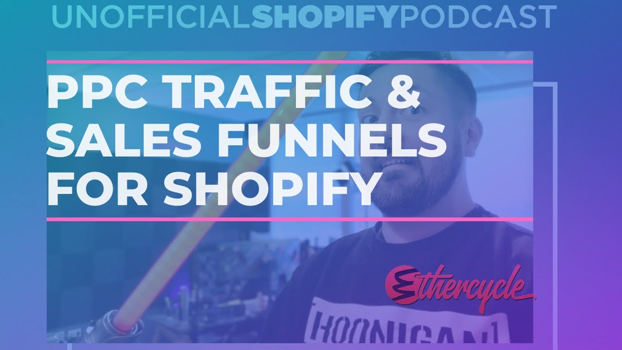 Shopify PPC Traffic & Sales Funnels | Unofficial Shopify Podcast ep. 279 post thumbnail image
