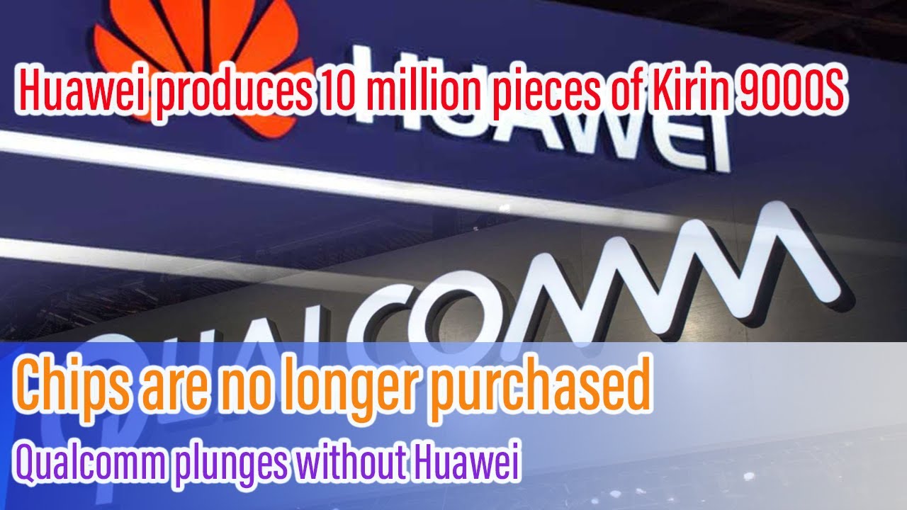 Huawei produces 10 million pieces of Kirin 9000S,Chips are no longer purchased,Qualcomm plunges post thumbnail image