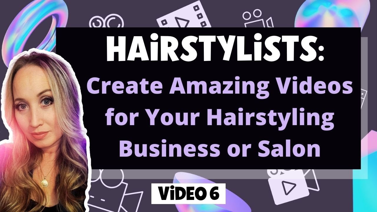 Hairstylist Marketing | How to Create Videos to Attract More Clients | Video 6 post thumbnail image